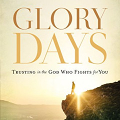 Get PDF ✓ Glory Days: Trusting the God Who Fights for You by  Max Lucado KINDLE PDF E