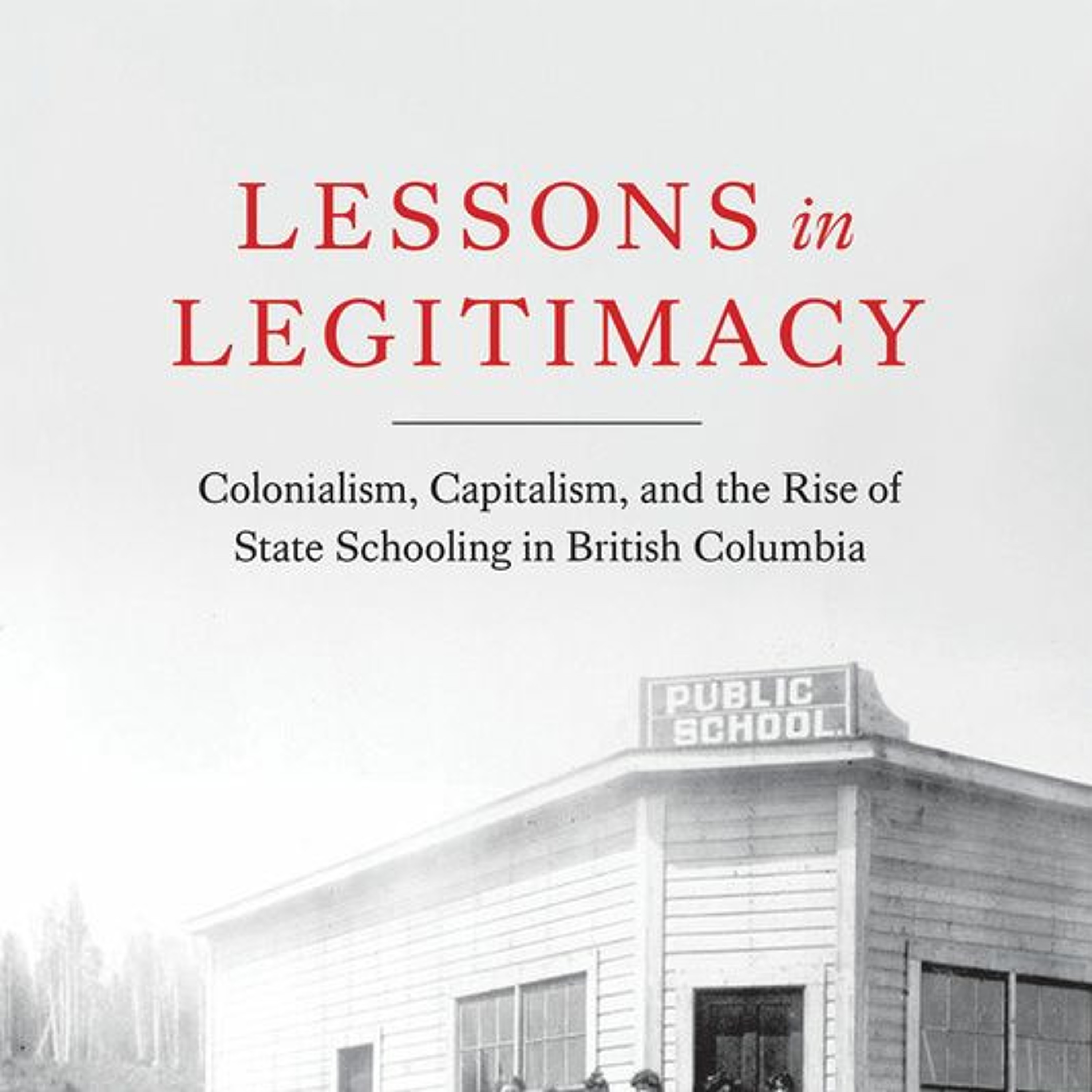 Lessons in Legitimacy: Colonialism, Capitalism, and the Rise of State Schooling in British Columbia episode artwork