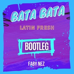 Latin Fresh - Bata Bata (Ella Se Arrebata) BOOTLEG