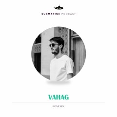 Submarine Podcast 097 : Vahag in the Mix