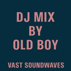 Vast Soundwaves "DJ MIX BY OLD BOY"