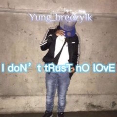 Yung_breezy1k-i dont trust no love