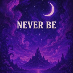 Never be
