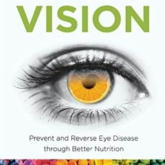 READ EPUB 📘 Healthy Vision: Prevent and Reverse Eye Disease through Better Nutrition