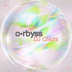 o•rbyss - DJ Chichi
