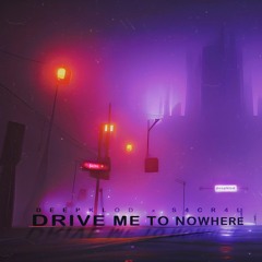 Drive Me To Nowhere (feat s4cr4l)