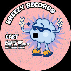 PREMIERE: CAST - So What You Want Me To Do [Breezy Records]