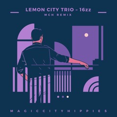 Lemon City Trio - 16zz (Magic City Hippies Remix)
