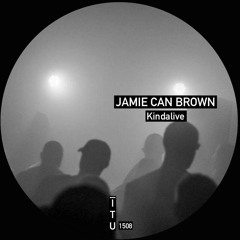 Jamie Can Brown - Kindalive [ITU1508]