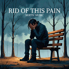 SERTIV - RID OF THIS PAIN (FREE DOWNLOAD)