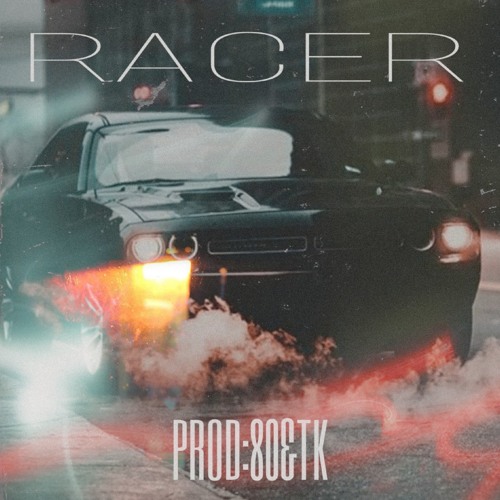 RACER //PROD:80&TK