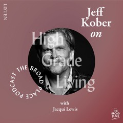 The Broad Place Jeff Kober Podcast On High Grade Living