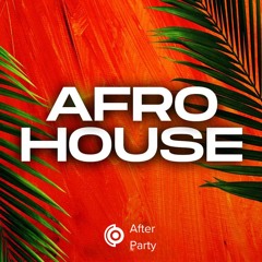 AFRO HOUSE BY AFTERPARTY *FREE DOWNLOAD*