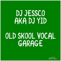 DJ JESSCO AKA DJ YID OLD SKOOL VOCAL GARAGE