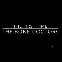 The First Time , The Bone Doctors