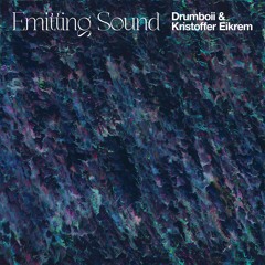 Drumboii & Kristoffer Eikrem - Emitting Sound