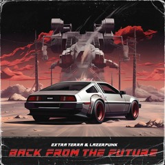Extra Terra & Lazerpunk - Back From The Future