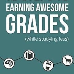 PDF Download 10 Steps to Earning Awesome Grades (While Studying Less) Full Versions