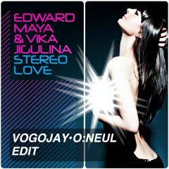 Stereo Love ( Vogojay O:Neul Edit)