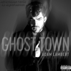 Adam Lambert - Ghost Town (NightFash1on Afro-House remix) FILTERED***