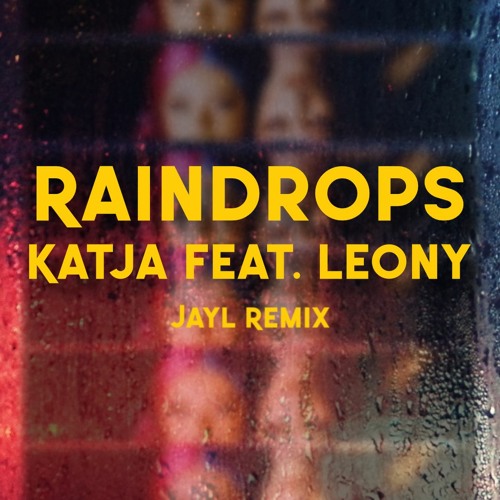 Stream KATJA KRASAVICE FEAT. LEONY RAINDROPS (JAYL REMIX) by JayL_iam