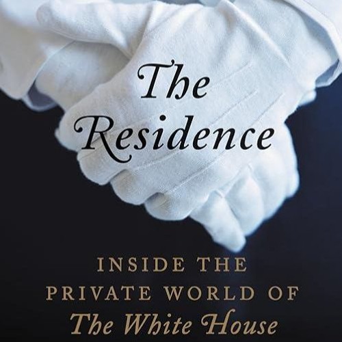 ✔read❤ The Residence: Inside the Private World of the White House