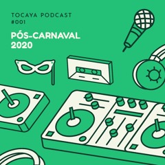 Tocaya Podcast #001 | Pós-Carnaval