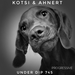 Kotsi & Ahnert UNDER DIP Ep. 745 Progressive House (120bpm)
