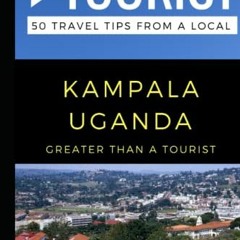 DOWNLOAD KINDLE 💑 Greater Than a Tourist- Kampala Uganda: 50 Travel Tips from a Loca