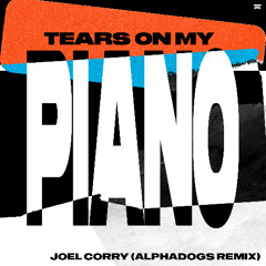 Joel Corry - Tears On My Piano (Alphadogs Remix)