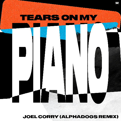 Joel Corry - Tears On My Piano (Alphadogs Remix)