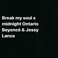 Break My Soul X Midnight Ontario - BEYONCE & JESSY LANZA