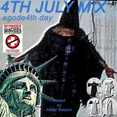 4TH JULY MIXXX FOR EGODE4TH DAY HOSTED BY ASTRAL KREEPIN ⋆⋆⋆