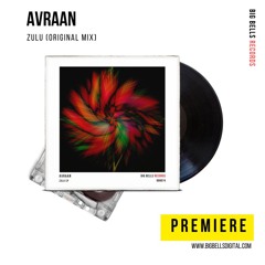 PREMIERE: Avraan - Zulu (Original Mix) [Big Bells Records]