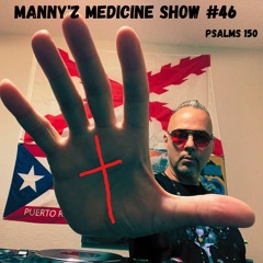 Manny'z Medicine Show #46  7-27-2024'