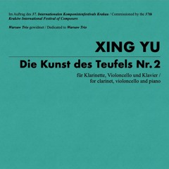XING YU - Die Kunst des Teufels Nr. 2, für Klarinette, Violoncello und Klavier (2025)