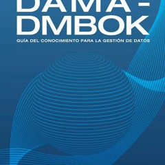 ❤ PDF/ READ ❤ DAMA-DMBOK: Gu?a Del Conocimiento Para La Gesti?n De Dat