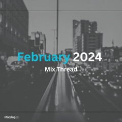 Feb 2024 Mix thread