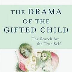 VIEW EPUB KINDLE PDF EBOOK The Drama of the Gifted Child: The Search for the True Sel