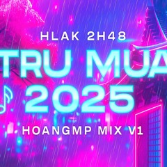 ( DEMO 1h - File128 ) HLAK 2H48 - TRÚ MƯA 2025 - HOANGMP MIX