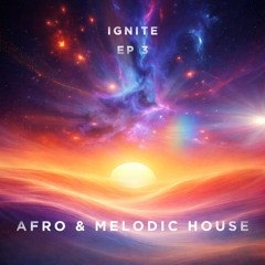 IGNITE 003 // AFRO & MELODIC HOUSE JOURNEY // THIRD FORCE