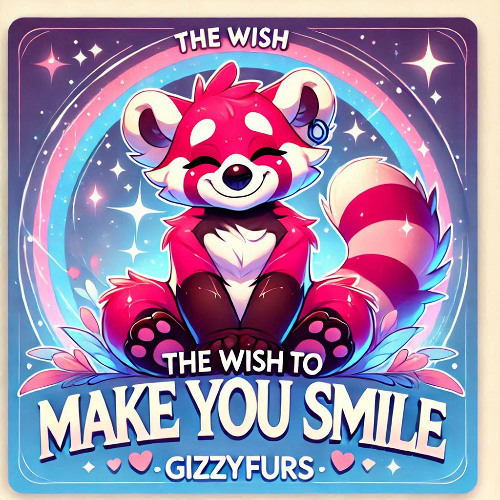 The Wish to Make You Smile - Gizzyfurs