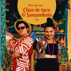 DISCA & ANA - CHÃO DE TACO E SAMAMBAIA #2 (BRASILIDADES)