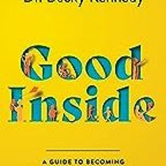 *=) 📖 Good Inside: A Guide to Becoming the Parent You Want to Be  by Dr. Becky Kennedy (+*|^%$|+%}