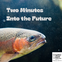 203 Two Minutes Into the Future :: Double Heads Variety Hour