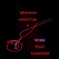 Perdición: Invictus 4: WORK that DARKNESS