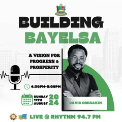 BUILDING BAYELSA 11TH AUGUST 4:30PM - 5:00PM RHYTHM 94.7FM.m4a