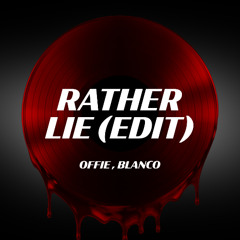 Offie, Blanco - Rather Lie (Edit)