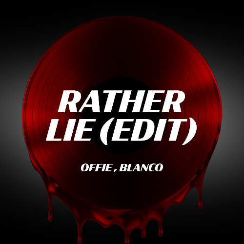 Offie, Blanco - Rather Lie (Edit)