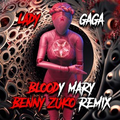 Lady Gaga - Bloody Mary (Benny Zuko Remix)